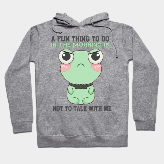 A Fun Thing To Do In The Morning Is Not To Talk With Me Hoodie by Jolly Touch